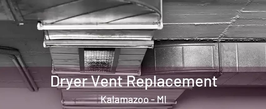  Dryer Vent Replacement Kalamazoo - MI
