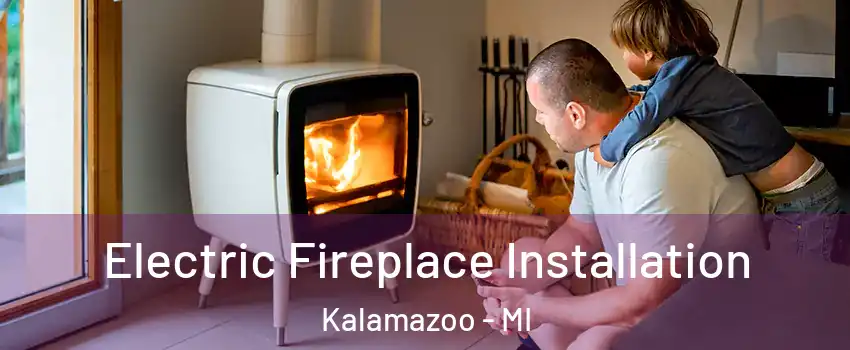  Electric Fireplace Installation Kalamazoo - MI