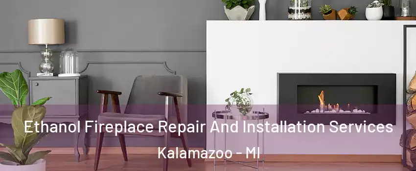  Ethanol Fireplace Repair And Installation Services Kalamazoo - MI
