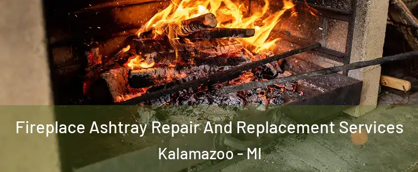  Fireplace Ashtray Repair And Replacement Services Kalamazoo - MI