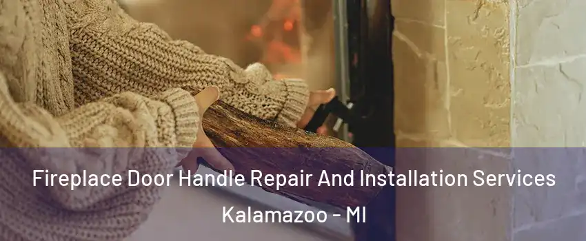  Fireplace Door Handle Repair And Installation Services Kalamazoo - MI