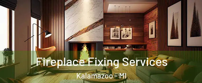  Fireplace Fixing Services Kalamazoo - MI