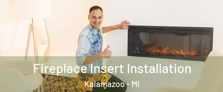  Fireplace Insert Installation Kalamazoo - MI