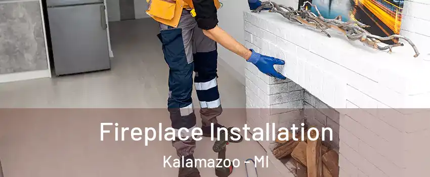  Fireplace Installation Kalamazoo - MI