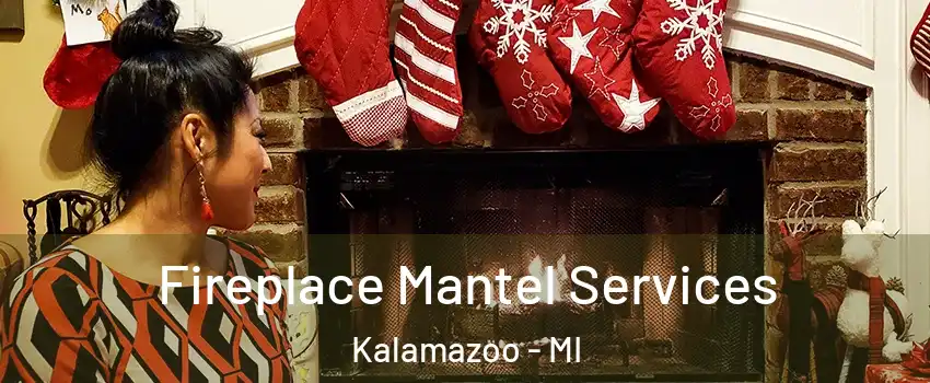  Fireplace Mantel Services Kalamazoo - MI