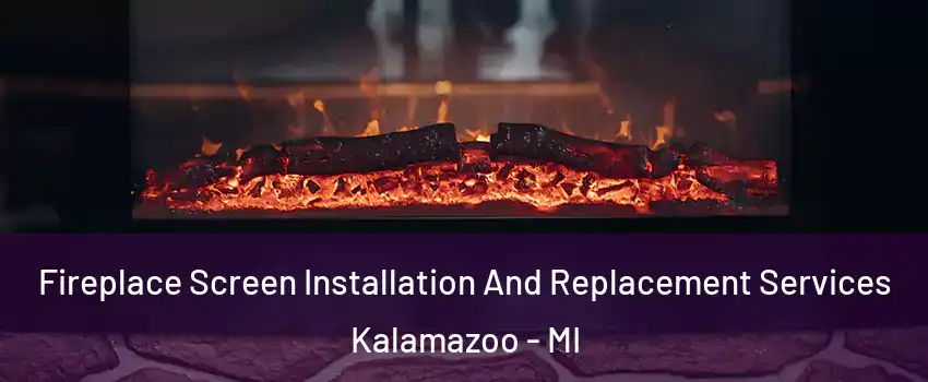  Fireplace Screen Installation And Replacement Services Kalamazoo - MI