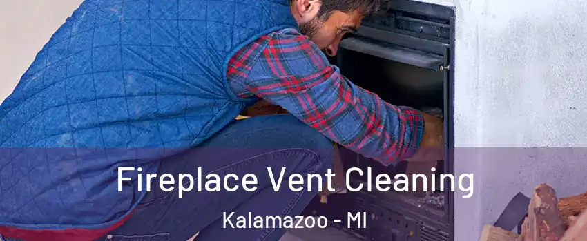  Fireplace Vent Cleaning Kalamazoo - MI