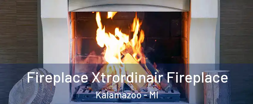  Fireplace Xtrordinair Fireplace Kalamazoo - MI