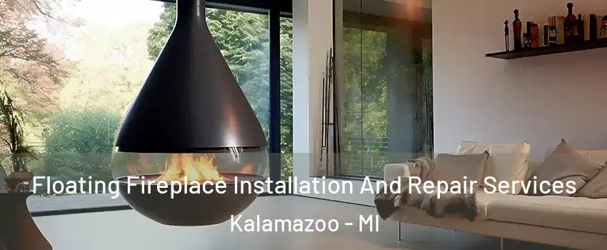  Floating Fireplace Installation And Repair Services Kalamazoo - MI