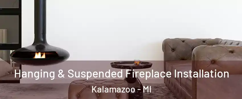  Hanging & Suspended Fireplace Installation Kalamazoo - MI