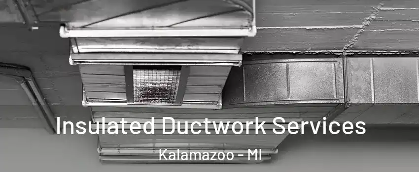  Insulated Ductwork Services Kalamazoo - MI