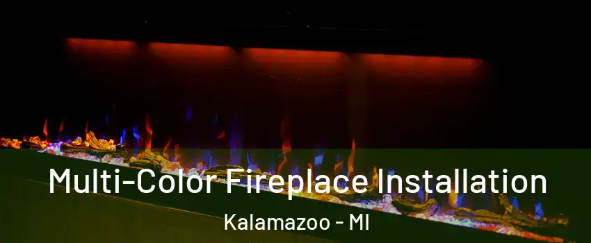  Multi-Color Fireplace Installation Kalamazoo - MI