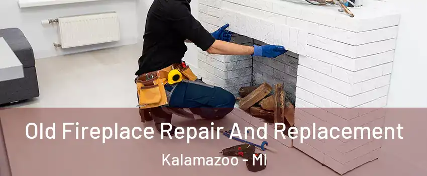  Old Fireplace Repair And Replacement Kalamazoo - MI