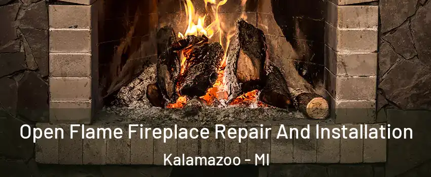  Open Flame Fireplace Repair And Installation Kalamazoo - MI