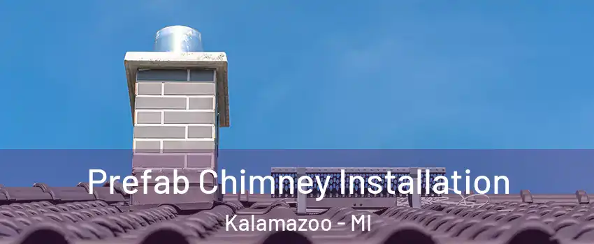  Prefab Chimney Installation Kalamazoo - MI