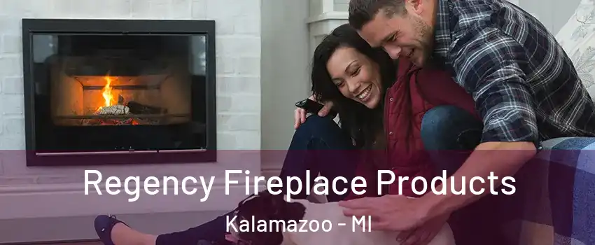  Regency Fireplace Products Kalamazoo - MI