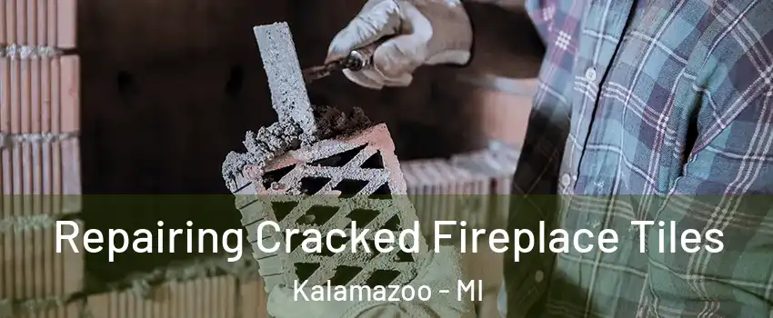  Repairing Cracked Fireplace Tiles Kalamazoo - MI