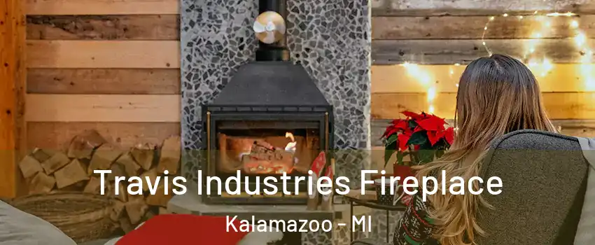 Travis Industries Fireplace Kalamazoo - MI