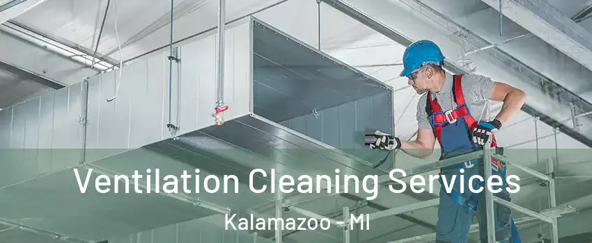  Ventilation Cleaning Services Kalamazoo - MI