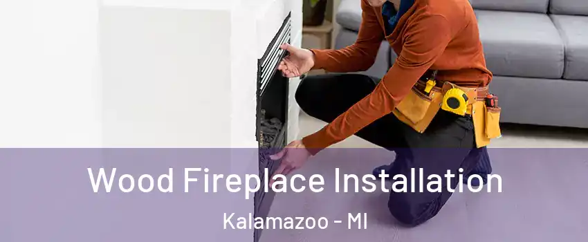  Wood Fireplace Installation Kalamazoo - MI
