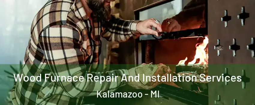  Wood Furnace Repair And Installation Services Kalamazoo - MI